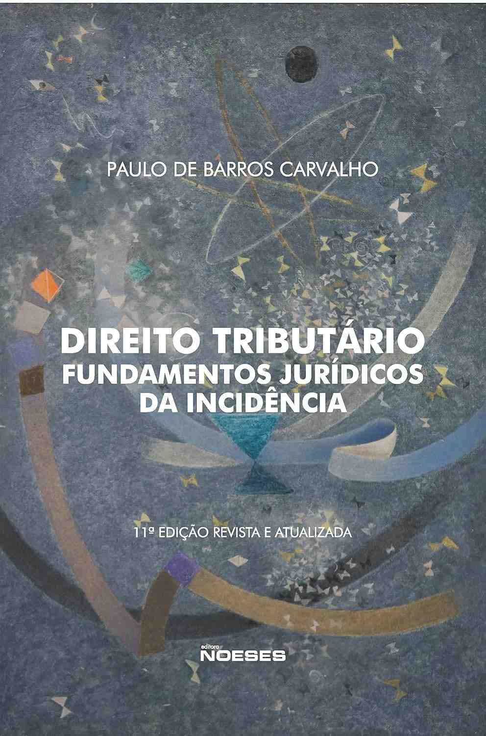 Direito Tributário: Fundamentos Jurídicos da Incidência 11ª Edição - Essencial para Concursos e Carreira
