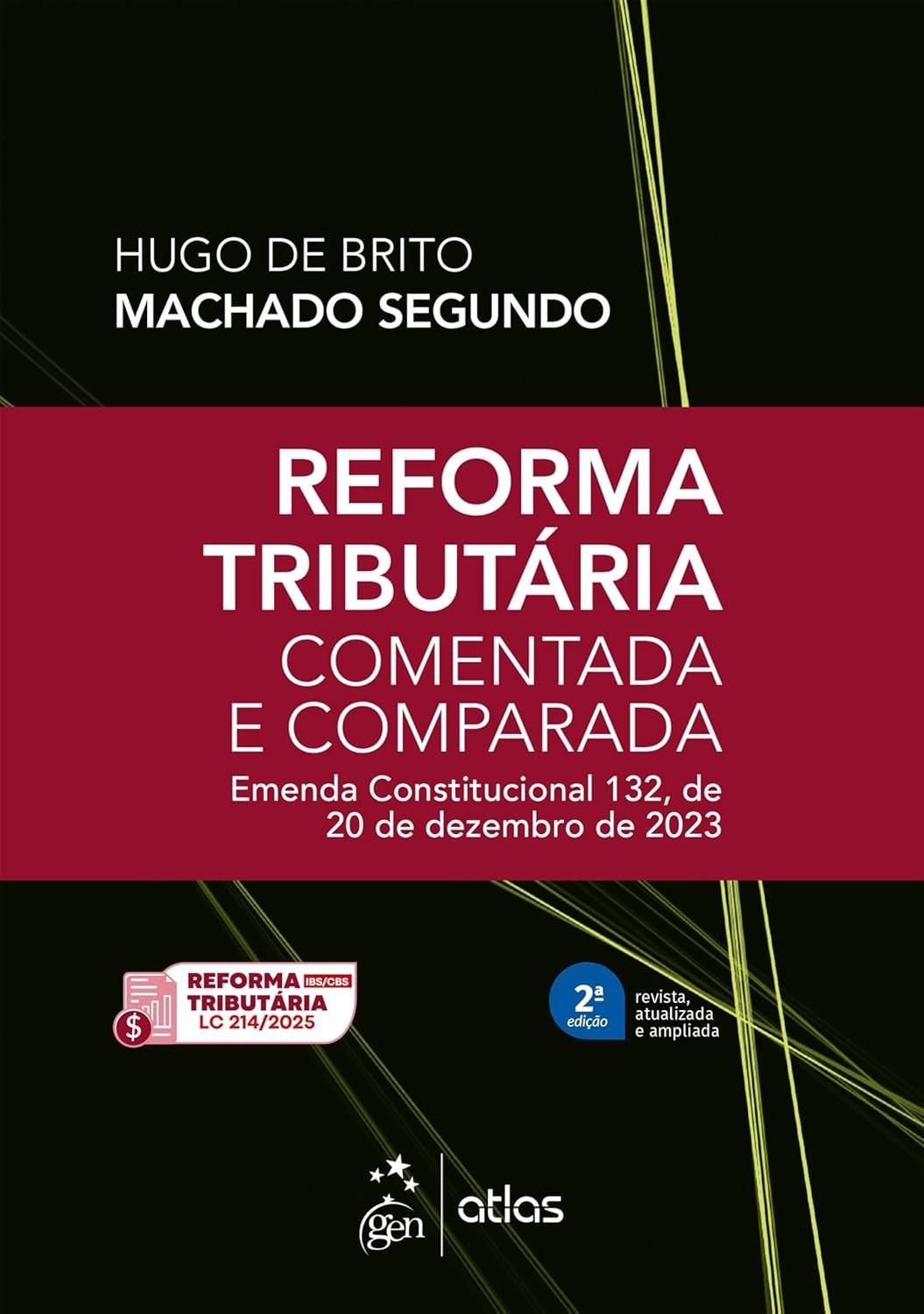 Reforma Tributária Comentada e Comparada: EC 132/2023 - Guia Essencial 2ª Edição 2025
