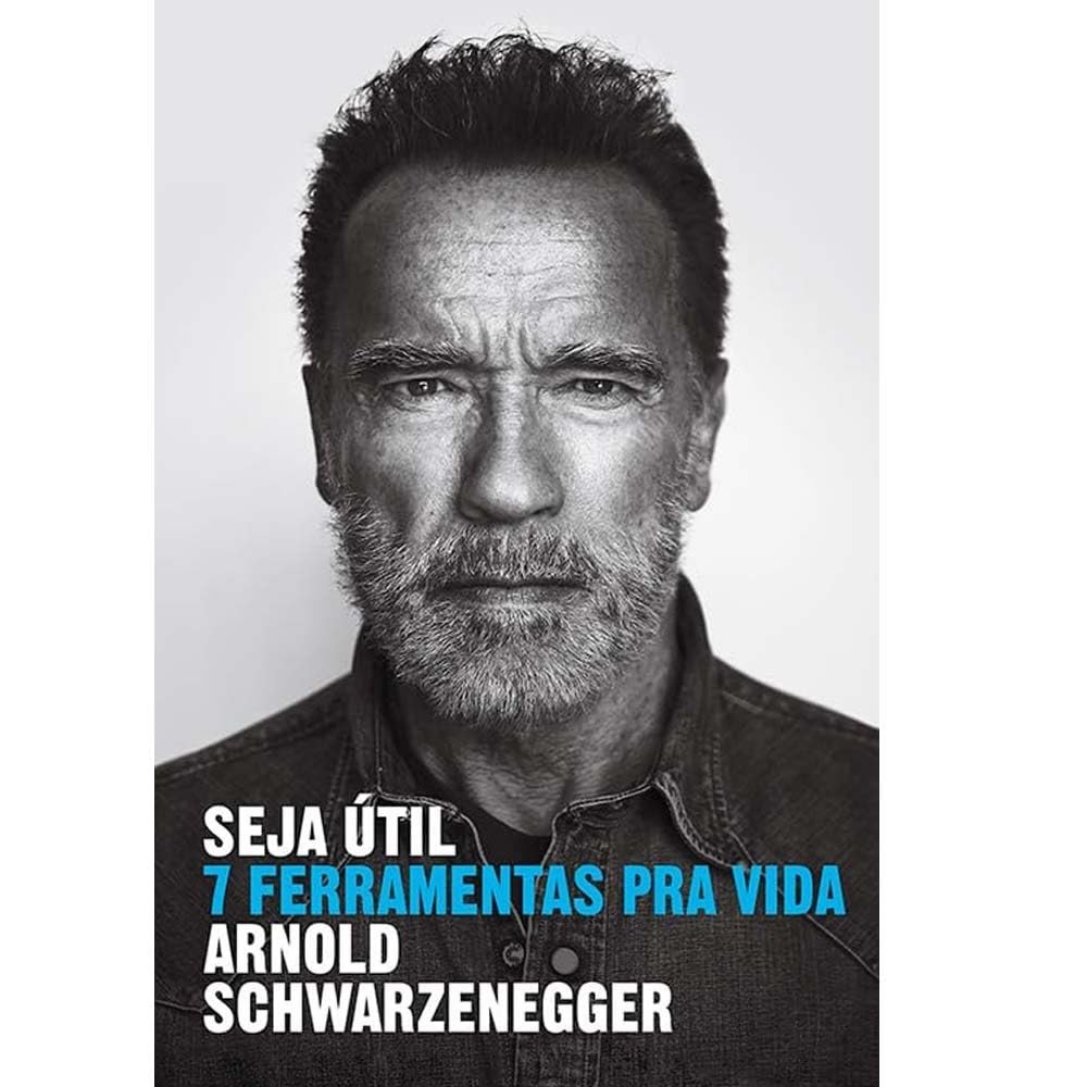Seja Útil: As 7 Ferramentas Essenciais de Arnold Schwarzenegger para o Sucesso