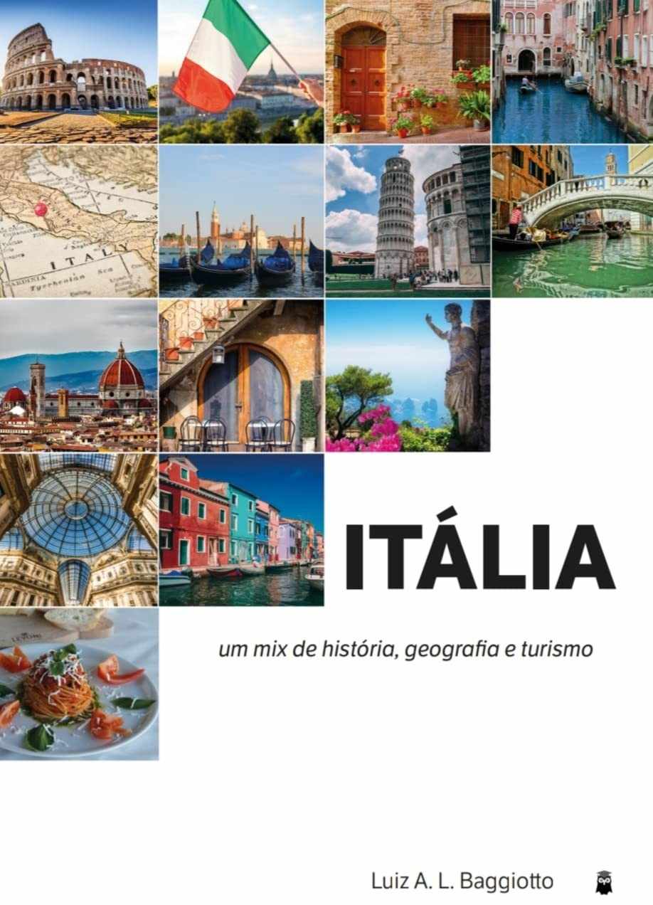 Itália: Descubra a Essência da Vida Italiana - História, Geografia e Turismo