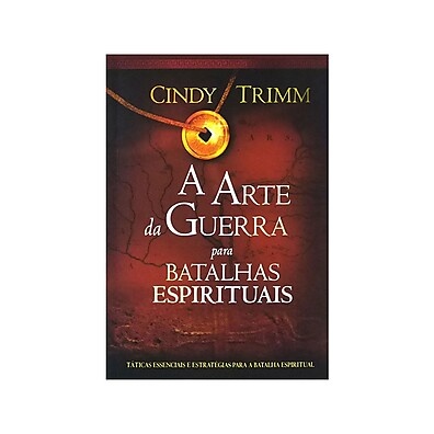 A Arte da Guerra Para Batalhas Espirituais – Cindy Trimm