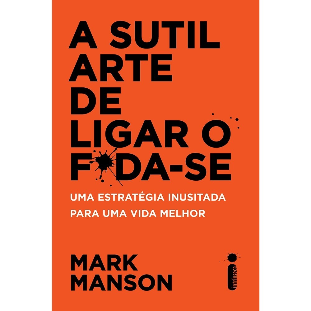 A Arte de Ligar o F*da-se: Guia para uma Vida Melhor