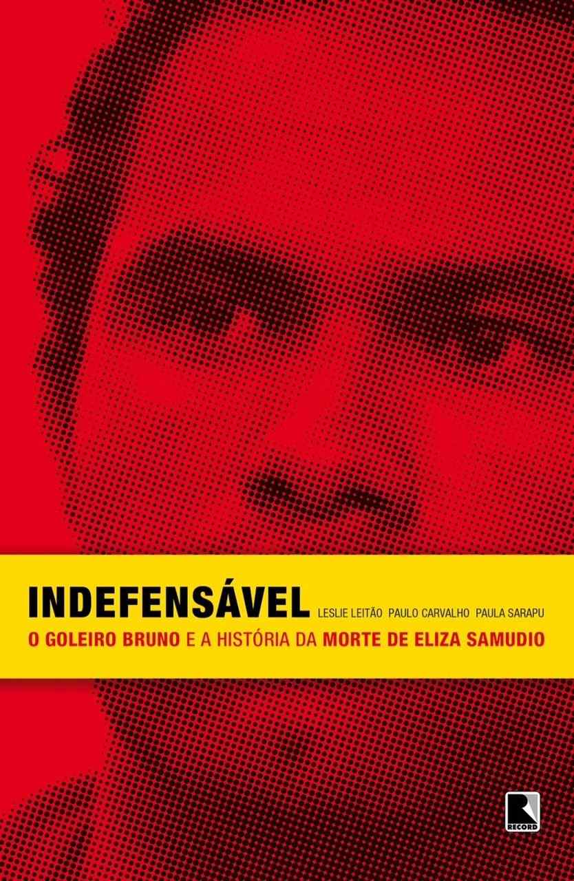 Indefensável: A Chocante História do Goleiro Bruno e Eliza Samudio