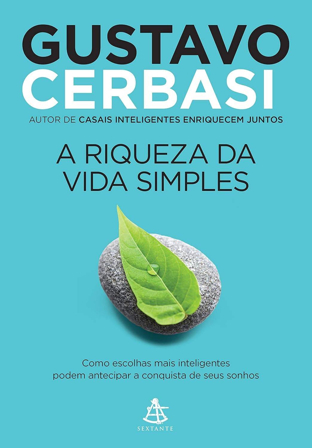 A Riqueza da Vida Simples: Conquiste Seus Sonhos com Escolhas Inteligentes | Gustavo Cerbasi
