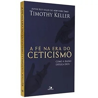 A Fé na Era do Ceticismo: Respostas Racionais para Dúvidas Modernas
