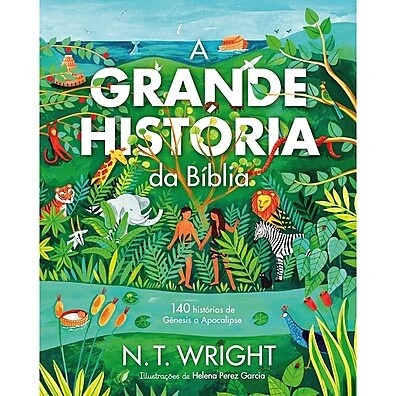 A Grande História da Bíblia por N.T. Wright: Entenda o Plano de Deus