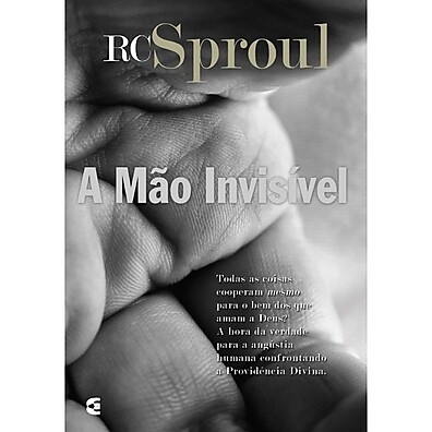 A Mão Invisível – R. C. Sproul: Providência de Deus Explicada