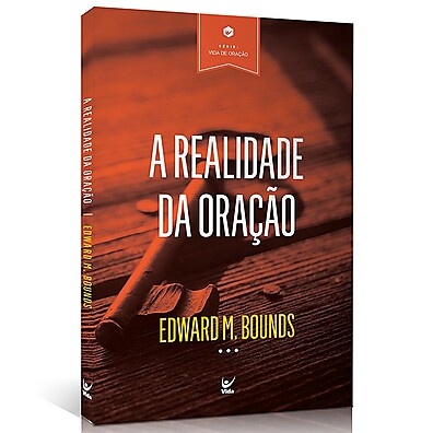A Realidade da Oração: Guia de Edward Bounds