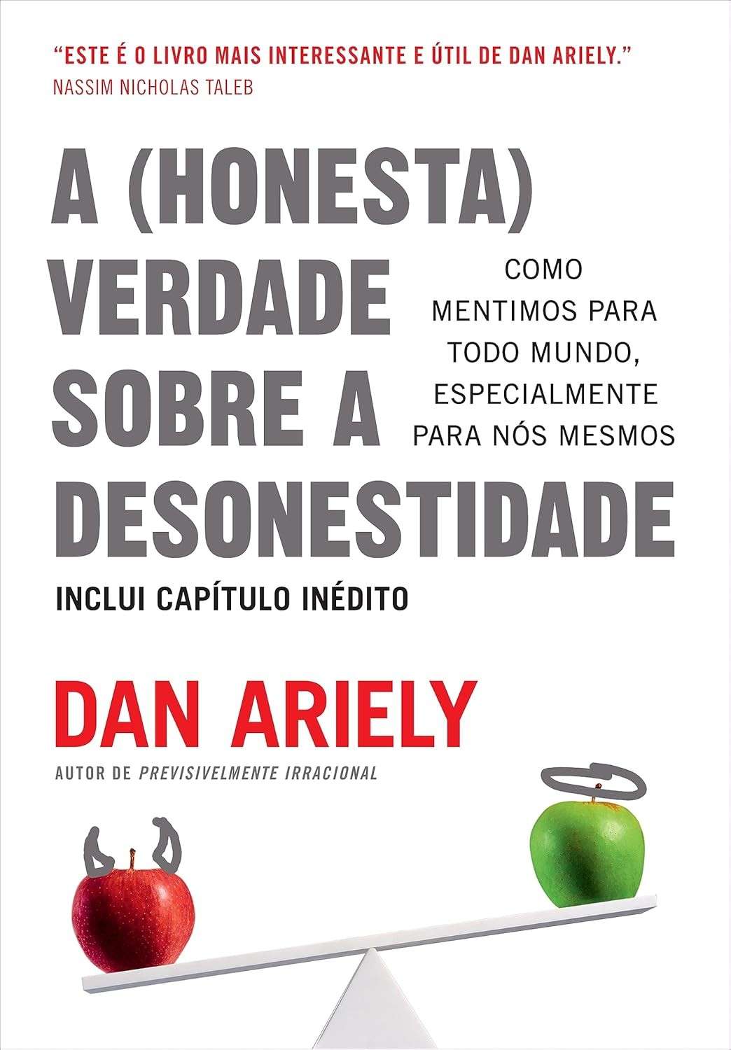 A Verdade Sobre a Desonestidade: Descubra Como Mentimos e Enganamos (Até a Nós Mesmos)