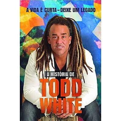 A Vida é Curta – Deixe um Legado com Todd White