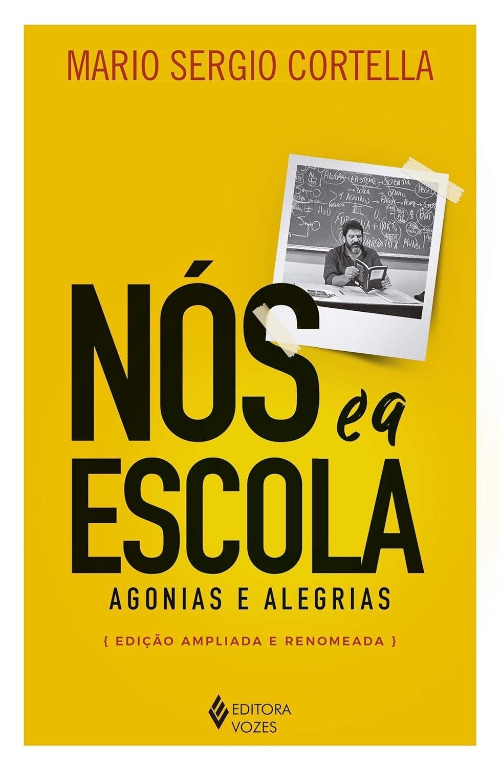 Nós e a Escola: Agonias e Alegrias - Reflexões Essenciais para Educadores