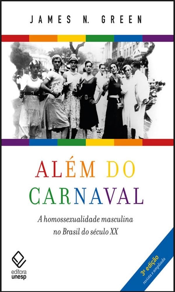 Além do Carnaval: A Homossexualidade Masculina no Brasil do Século XX (3ª Edição Ampliada)