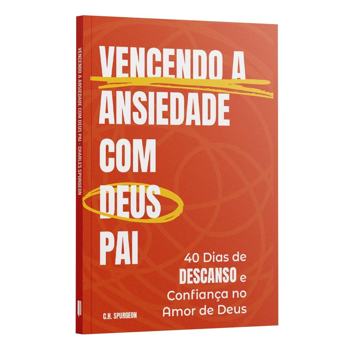 Vencendo a Ansiedade com Deus Pai: Devocional Transformador de Charles Spurgeon