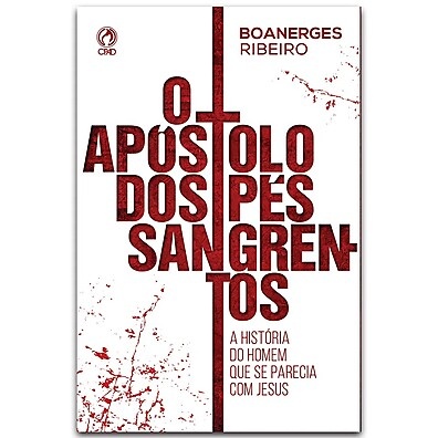 Apóstolo dos Pés Sangrentos: Uma História de Fé