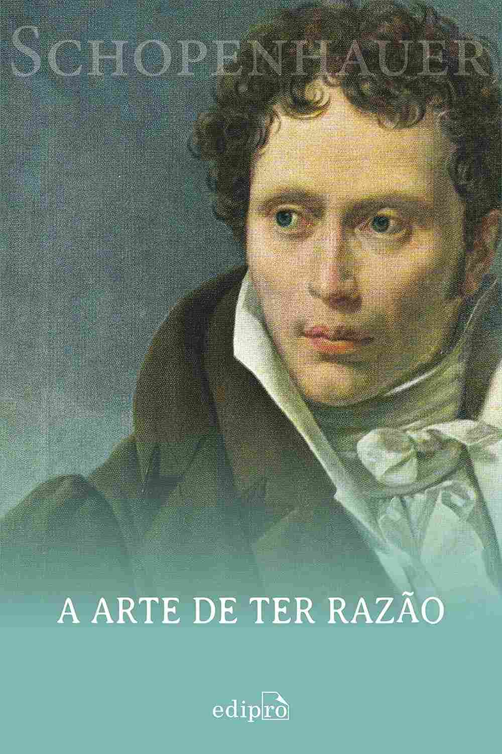 A Arte de Ter Razão: Domine Debates com 38 Estratégias de Schopenhauer