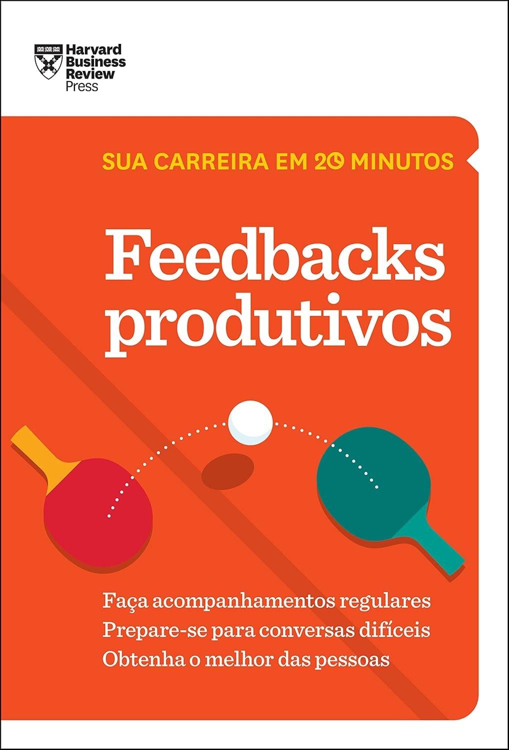 Feedbacks Produtivos: Domine a Arte de Desenvolver Pessoas em 20 Minutos (HBR)