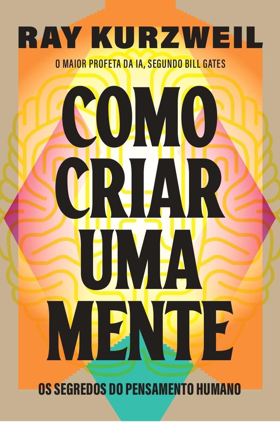 Como Criar Uma Mente: Desvende os Segredos do Pensamento Humano e da Inteligência Artificial
