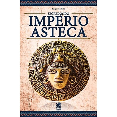Astecas: Segredos de um Império Fascinante
