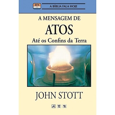 Atos de Apóstolos: A Mensagem de John Stott