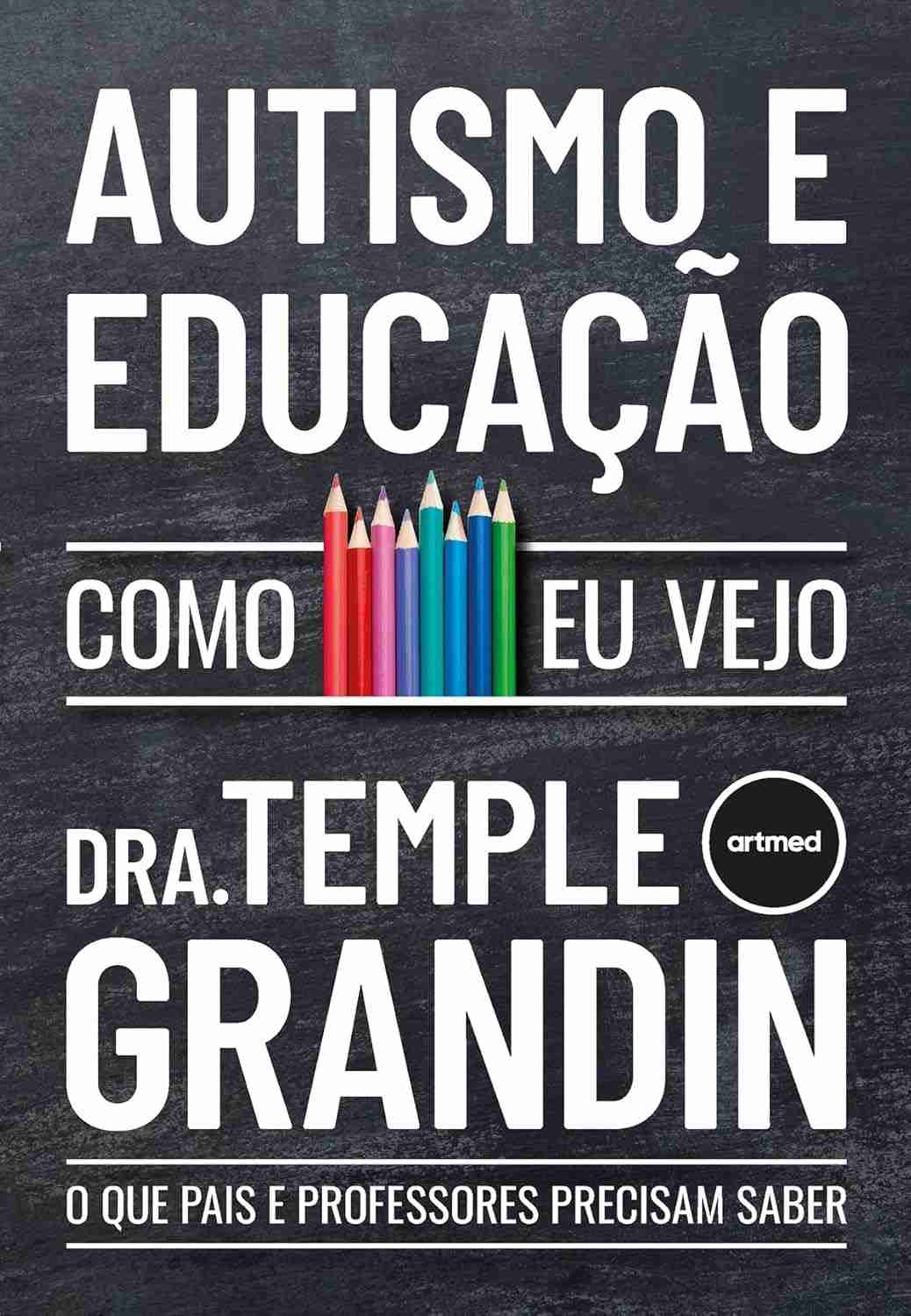 Autismo e Educação: O Guia Essencial de Temple Grandin para Pais e Professores