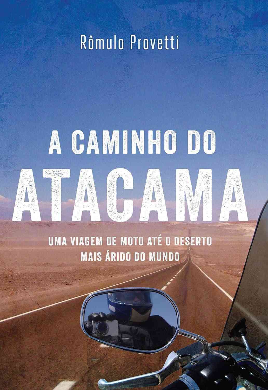 A Caminho do Atacama: A Aventura de Moto no Deserto Mais Árido do Mundo