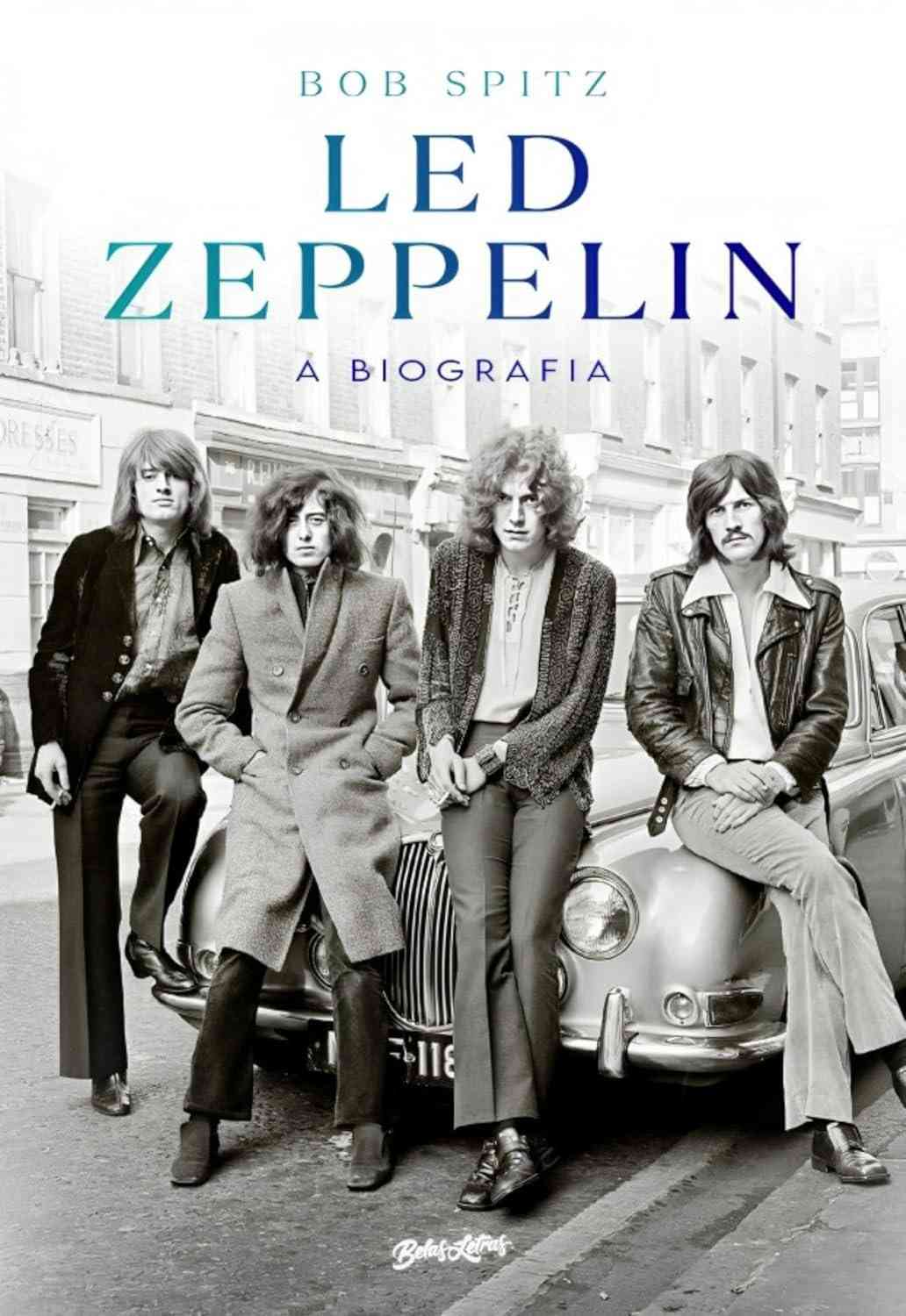 Led Zeppelin: A Biografia Definitiva - A História Completa da Maior Banda de Rock