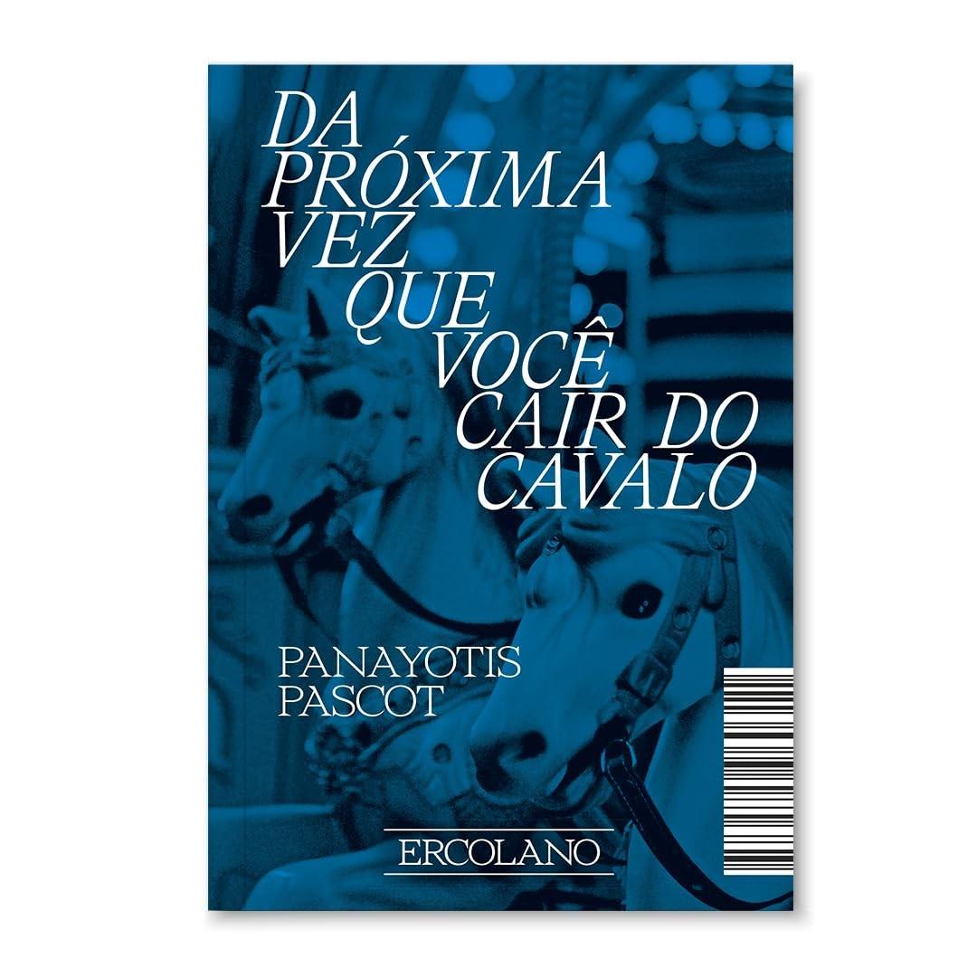 Da Próxima Vez Que Você Cair do Cavalo: Um Romance Brutalmente Honesto de Panayotis Pascot