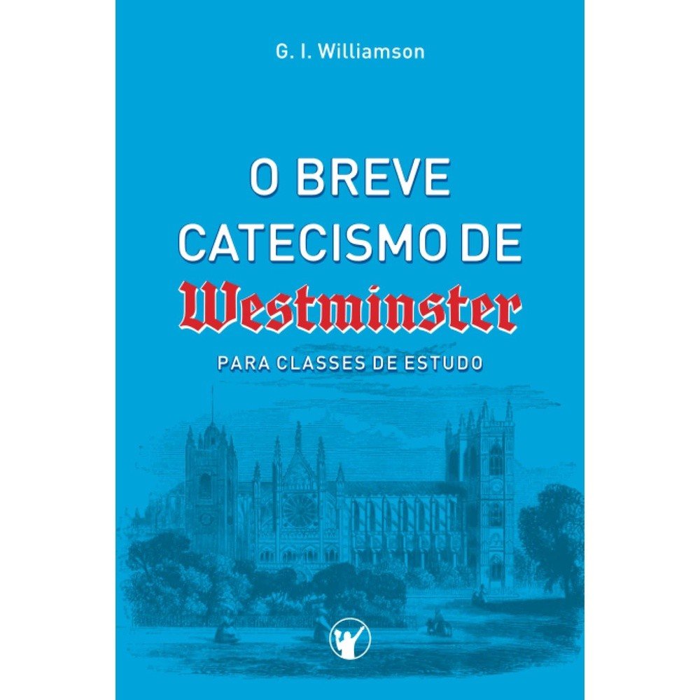 Catecismo de Westminster: Guia Essencial para Sua Fé