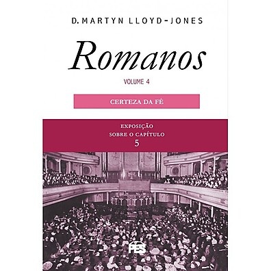 Certeza na Fé: Romanos Vol. 4 - Lloyd-Jones