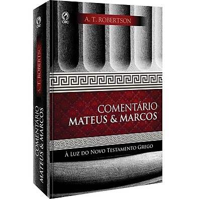 Comentário Mateus & Marcos - A. T. Robertson: Guia Bíblico em Grego