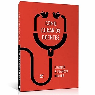 Como Curar os Doentes: Guia de Charles Hunter