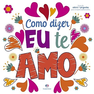 Como Dizer Eu Te Amo: Livro para Aprofundar o Amor