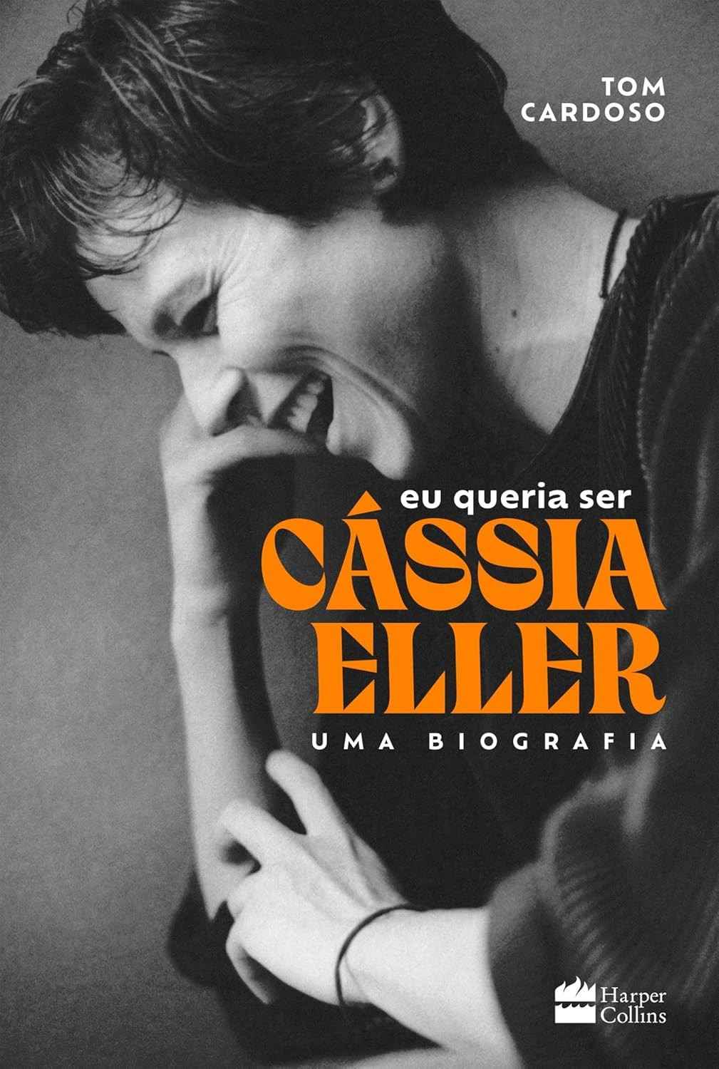 Eu Queria Ser Cássia Eller: A Biografia Completa da Deusa da Música Brasileira
