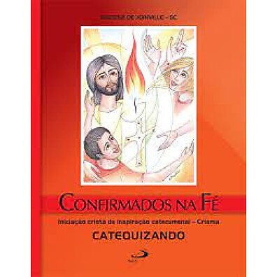 Confirmados na Fé: Crisma com Inspiração Catecumenal