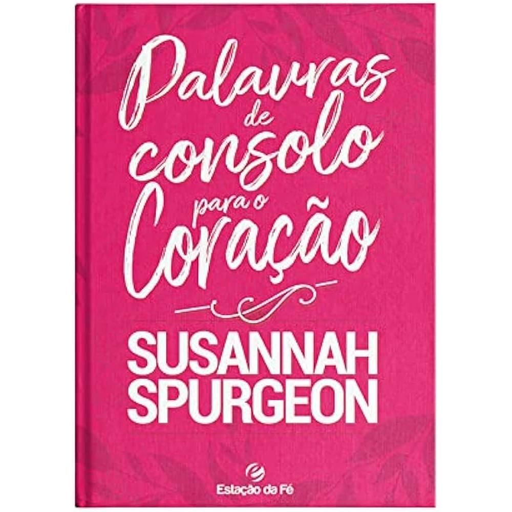 Consolo para a Alma: Palavras de Susannah Spurgeon