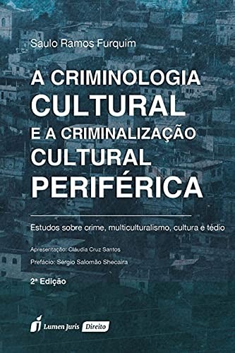 criminologia-uma-analise-cultural-ed-2-profunda-a-criminalizacao-periferica-e-a