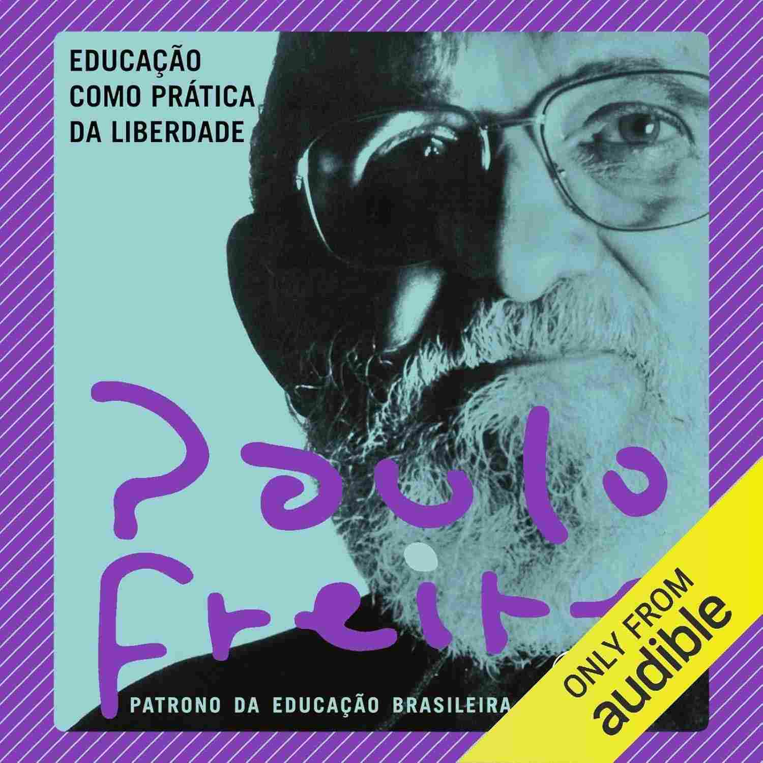 da-como-paulo-vidas-transforme-educacao-liberdade-pratica-freire-a-com-a