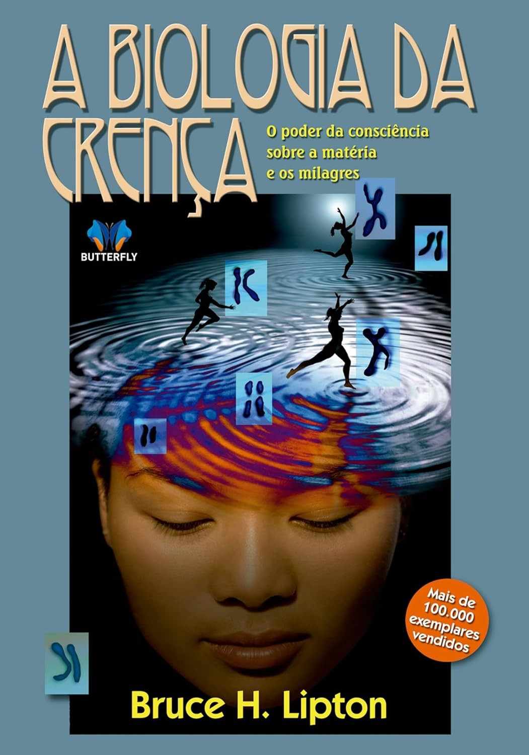 A Biologia da Crença: Revolucione Sua Mente e Corpo com Bruce Lipton