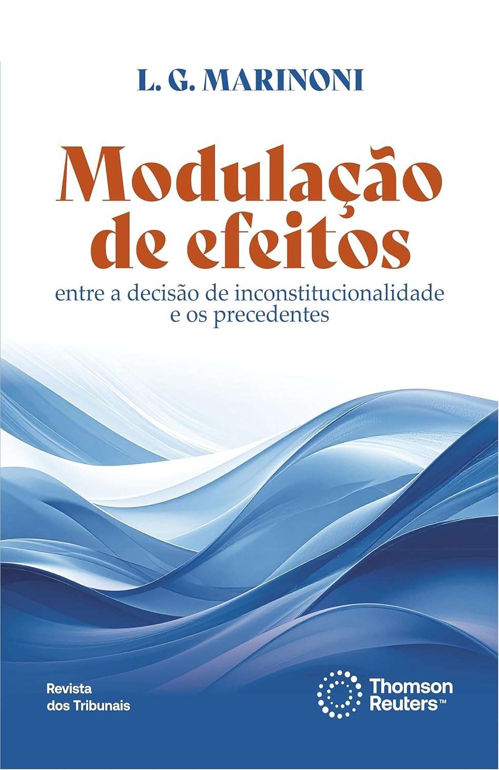 Modulação de Efeitos: Decisões de Inconstitucionalidade e Precedentes - Luiz Guilherme Marinoni