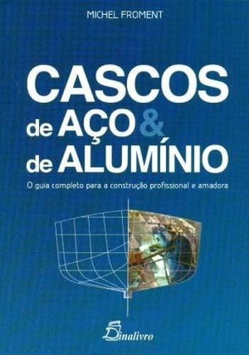 Cascos de Aço e Alumínio: O Guia Definitivo para Construir Seu Barco dos Sonhos