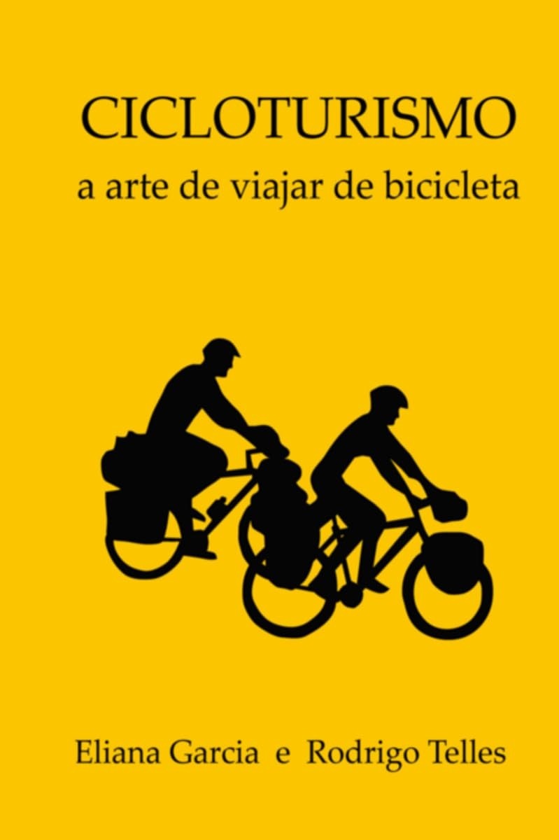 Cicloturismo: A Arte, Filosofia e Técnica de Viajar de Bicicleta