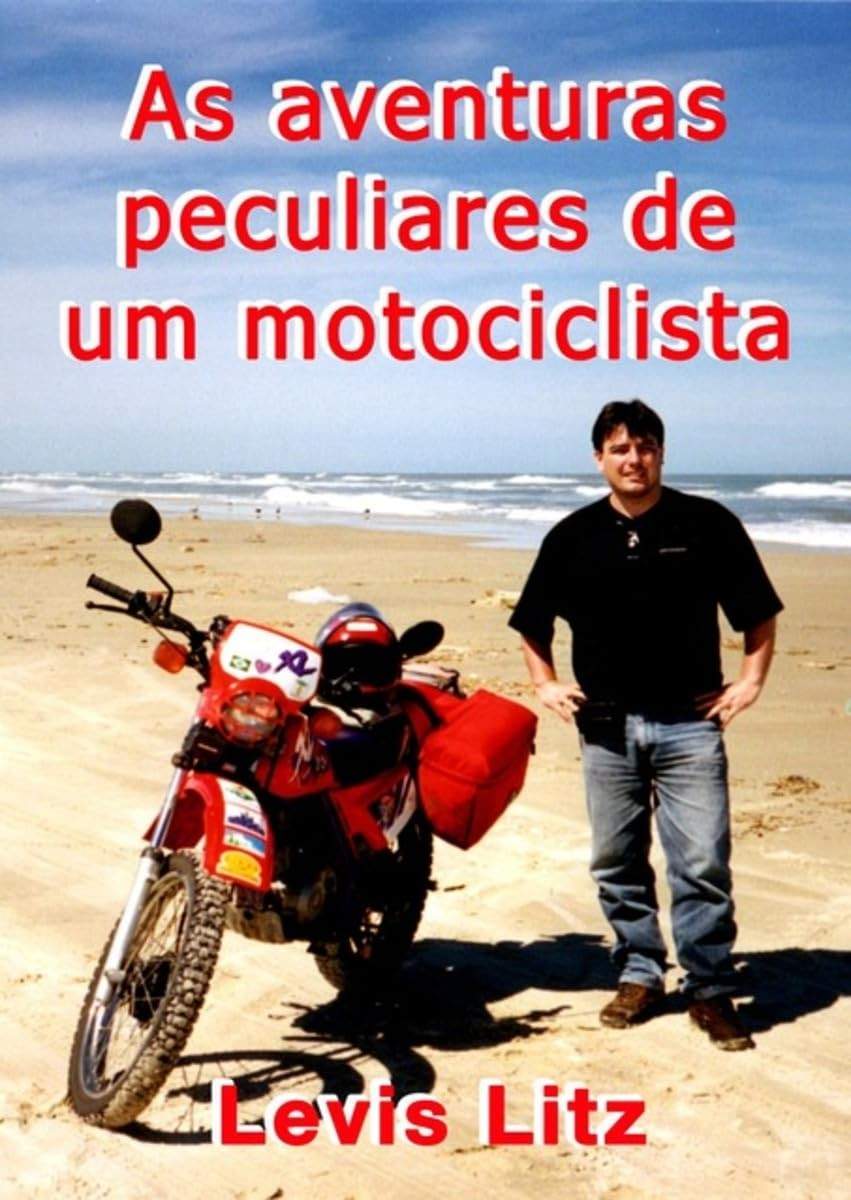 As Aventuras Peculiares de Um Motociclista: Histórias Inspiradoras de Viagem