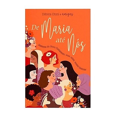 De Maria até Nós: Histórias Inspiradoras das Mulheres do Novo Testamento
