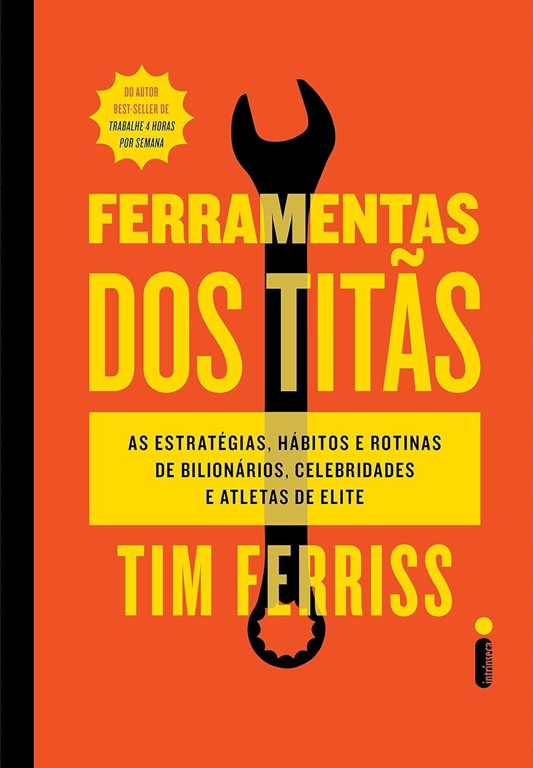 Ferramentas dos Titãs: Segredos de Bilionários, Celebridades e Atletas de Elite