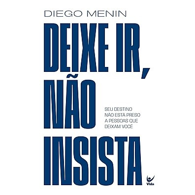 Deixe Ir, Não Insista: Liberte-se e Encontre seu Verdadeiro Destino