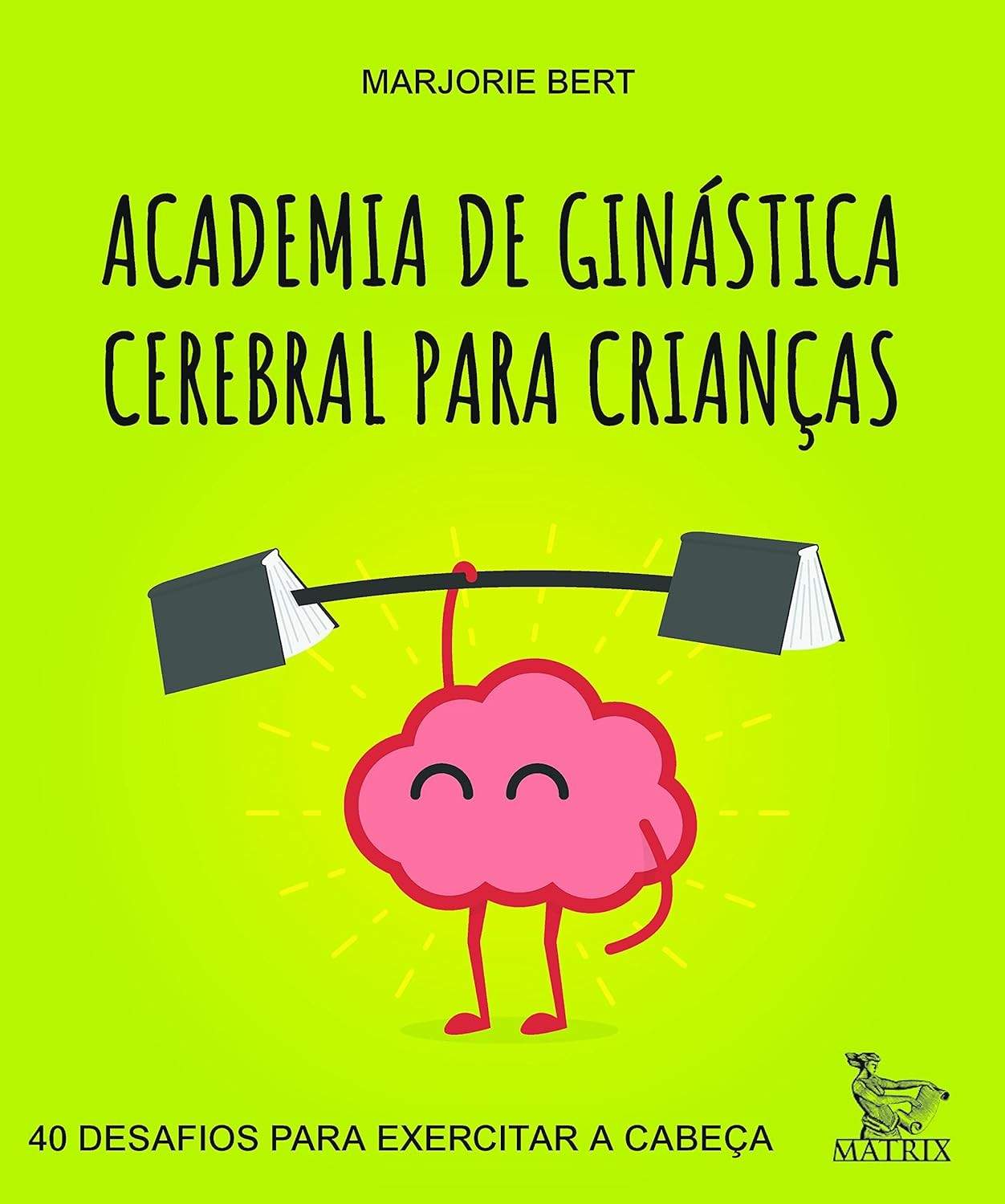 Academia Cerebral Infantil: 40 Desafios Divertidos para Turbinar a Mente das Crianças