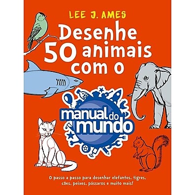 Desenhe 50 Animais com o Manual do Mundo: Aprenda com o Passo a Passo