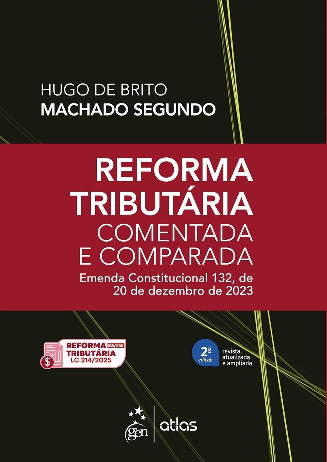 Reforma Tributária Comentada e Comparada: Desvendando a EC 132/2023 - 2ª Edição 2025