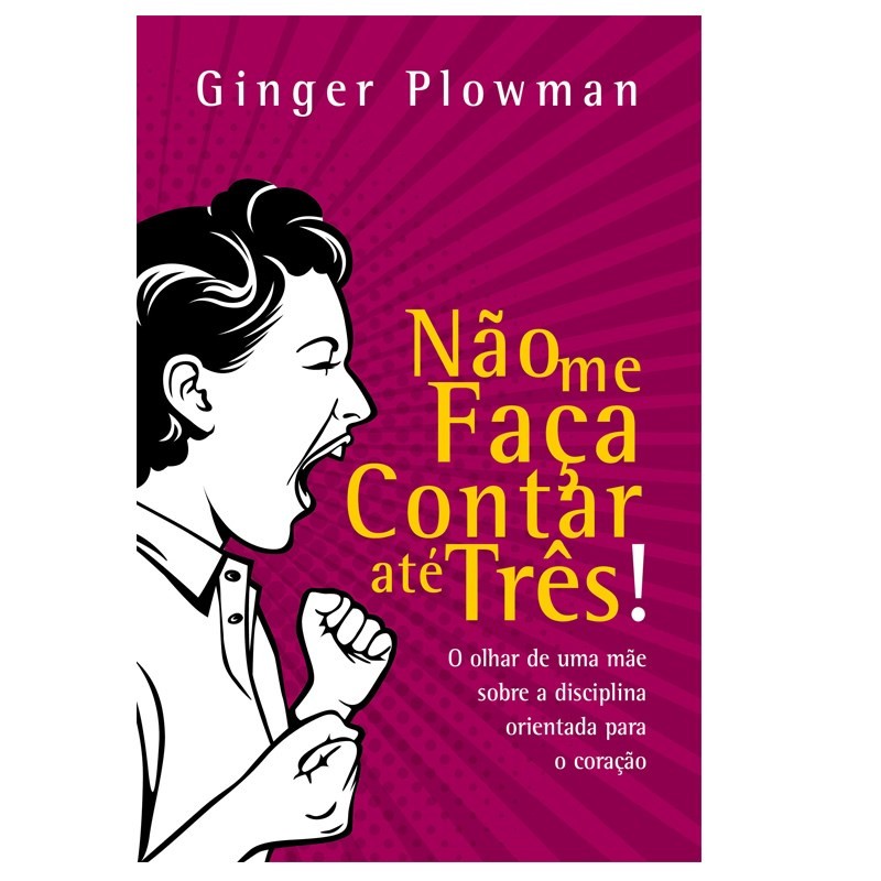 Disciplina Positiva: Guia para Mães (Não Me Faça Contar Até Três)