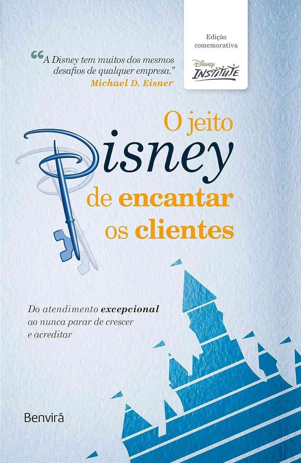 O Jeito Disney de Encantar: Segredos da Experiência do Cliente (Edição Luxo 10 Anos)
